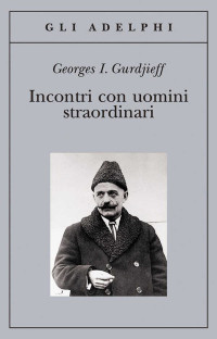 Georges I. Gurdjieff — Incontri con uomini straordinari