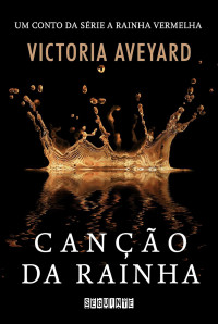 Victoria Aveyard — Canção da rainha