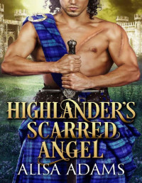 Alisa Adams [Adams, Alisa] — Highlander's Scarred Angel: A Scottish Medieval Historical Romance