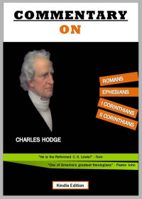 Charles Hodge [Hodge, Charles] — Commentary on Romans, Ephesians, 1 and 2 Corinthians