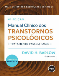 David H. Barlow — Manual Clínico dos Transtornos Psicológicos: Tratamento Passo a Passo