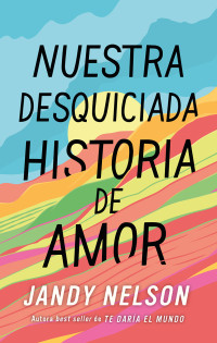 Jandy Nelson — Nuestra desquiciada historia de amor