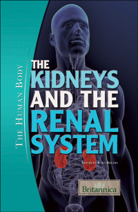 Kara Rogers — The Kidneys and the Renal System