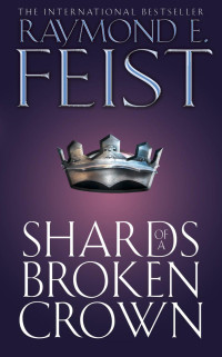 Raymond E. Feist [Feist, Raymond E.] — Shards of a Broken Crown