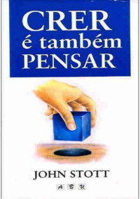 John Stott — Crer é também pensar