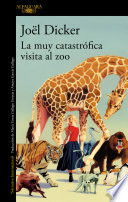 Joël Dicker — La muy catastrófica visita al zoo