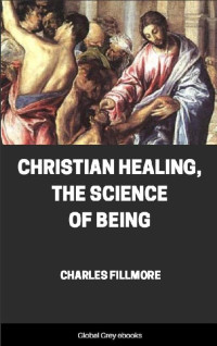 Charles Fillmore — Christian Healing, The Science of Being