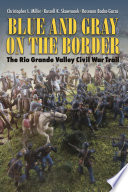 Christopher L. Miller, Russell K. Skowronek, Roseann Bacha-Garza — Blue and Gray on the Border
