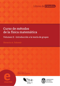 Horacio A. Falomir — Curso de métodos de la física matemática - Volumen II: Introducción a la teoría de grupos