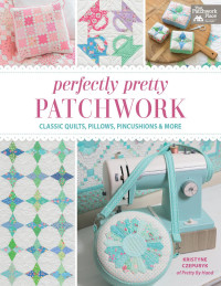 Kristyne Czepuryk [Kristyne Czepuryk] — Perfectly Pretty Patchwork