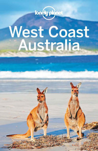 Planet, Lonely & Atkinson, Brett & Armstrong, Kate & Waters, Steve — Lonely Planet West Coast Australia (Travel Guide)
