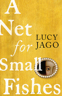 Lucy Jago — A Net for Small Fishes