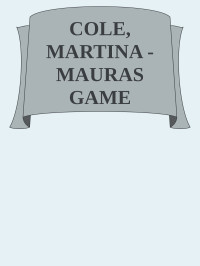 game mauras — COLE, MARTINA - MAURAS GAME