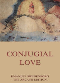 Emanuel Swedenborg — Conjugial Love (Extended Annotated Edition)
