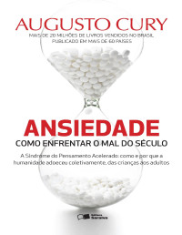Augusto Cury — Ansiedade - Como Enfrentar o Mal do Século
