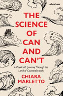 Chiara Marletto — The Science of Can and Can't : A Physicist's Journey Through the Land of Counterfactuals