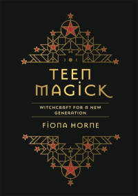 Horne, Fiona — Teen Magick: Witchcraft for a New Generation