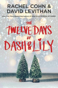 Rachel Cohn & David Levithan [Cohn, Rachel & Levithan, David] — The Twelve Days of Dash & Lily
