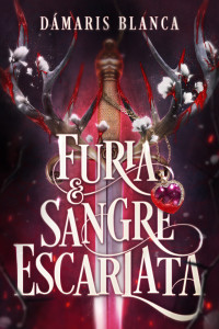 Dámaris Blanca — Furia y Sangre Escarlata: ¿Hasta dónde llegarías por amor?