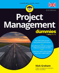 Nick Graham — Project Management For Dummies®, 3rd Edition UK Edition