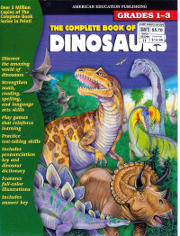 American Education Publishing [Publishing, American Education] — The Complete Book of Dinosaurs, Grades 1-3