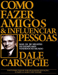 Dale Carnegie — Como fazer Amigos e Influenciar Pessoas