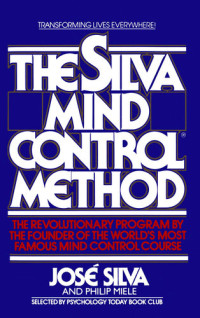 Jose Silva , Philip Miele — The Silva Mind Control Method