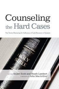 Stuart Scott, Heath Lambert — Counseling the Hard Cases (Epub, Mobi & PDF)
