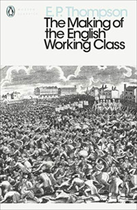 Thompson, E P — Modern Classics Making of the English Working Class (Penguin Modern Classics)