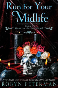 Robyn Peterman — Run For Your Midlife: A Paranormal Women's Fiction Novel: Good To The Last Death Book Nine
