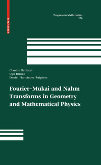 Claudio Bartocci, Ugo Bruzzo, Daniel Hernández Ruipérez — Fourier-Mukai and Nahm Transforms in Geometry and Mathematical Physics