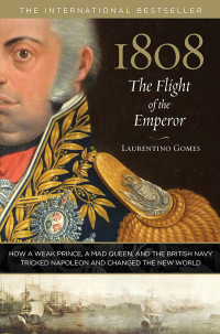 Laurentino Gomes — 1808: The Flight of the Emperor