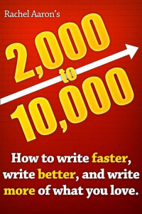 Rachel Aaron — 2k to 10k: Writing Faster, Writing Better, and Writing More of What You Love