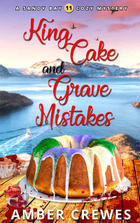 Amber Crewes — King Cake and Grave Mistakes (Sandy Bay Cozy Mystery 11)