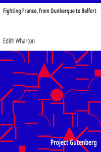 Edith Wharton — Fighting France, from Dunkerque to Belfort