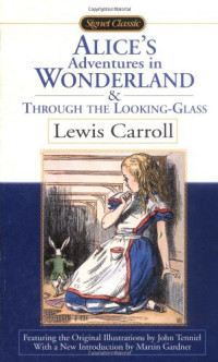 Lewis Carroll — Alice's Adventures in Wonderland and Through the Looking-Glass