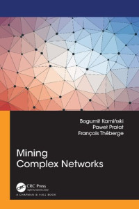 Bogumil Kaminski, Pawel Pralat, Francois Theberge — Mining Complex Networks