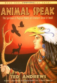 Ted Andrews — Animal-Speak: The Spiritual & Magical Powers of Creatures Great & Small