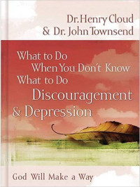 Henry Cloud & John Townsend [Cloud, Henry & Townsend, John] — What to Do When You Don't Know What to Do: Discouragement & Depression