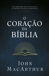 John MacArthur — O coração da Bíblia
