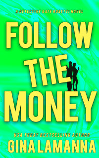 Gina LaManna [LaManna, Gina] — Follow the Money (Detective Kate Rosetti Mystery Book 3)