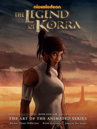 Michael Dante DiMartino — The Legend of Korra Air (The Art of the Animated)