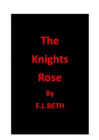 E.L Beth [Beth, E.L] — The Knight's Rose