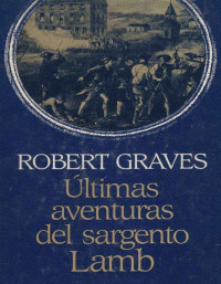 Robert Graves — Últimas Aventuras Del Sargento Lamb