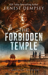 Ernest Dempsey [Dempsey, Ernest] — The Forbidden Temple: A Sean Wyatt Archaeological Thriller (Sean Wyatt Adventure Book 16)
