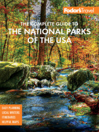 Fodor's Travel Guides — Fodor's The Complete Guide to the National Parks of the USA: All 63 parks from Maine to American Samoa