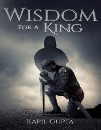 Kapil Gupta — Wisdom For A King