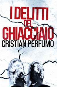 Cristian Perfumo — I delitti del ghiacciaio