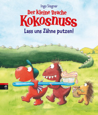 Siegner, Ingo — Der kleine Drache Kokosnuss - Lass uns Zähne putzen!