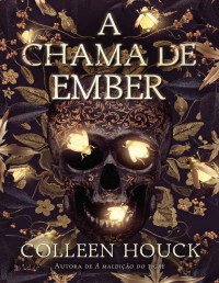 Colleen Houck [Houck, Colleen] — A Chama de Ember